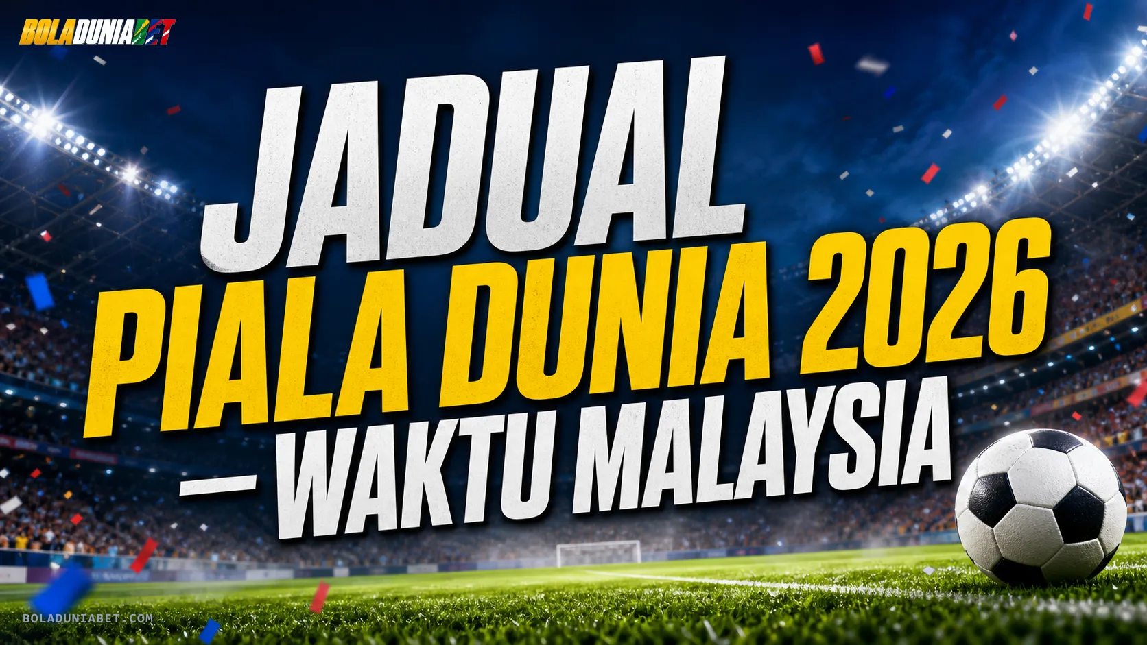 Jadual perlawanan Piala Dunia 2026 — waktu Malaysia (MYT)